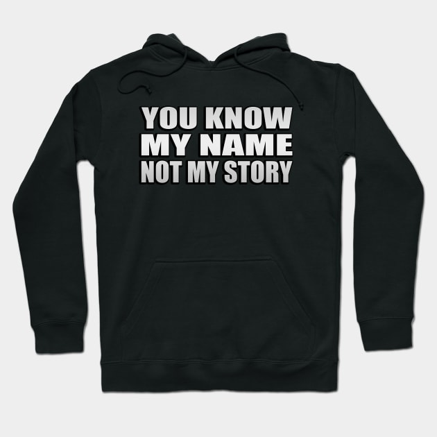 You know my name not my story Hoodie by Geometric Designs